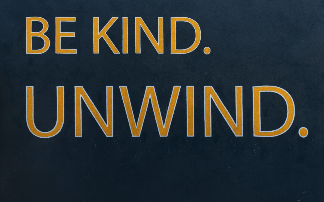 3 Simple Ways to Be Kind and Unwind: Take a Break, Before You Break